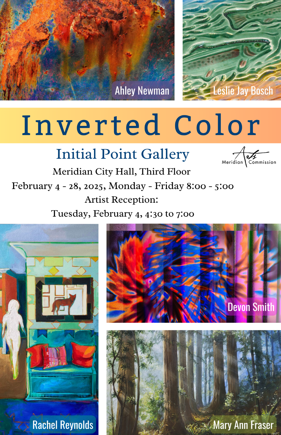 Inverted Color artist examples with Inital Point Galley information: Meridian City Hall, Third Floor, Feb 4 -28, 2025, M - F 8 - 5; Artist Reception Tue, Feb 4, 4:30 - 7:00 p.m.